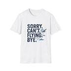 Sorry Can't Flying Bye T-Shirt