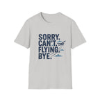 Sorry Can't Flying Bye T-Shirt