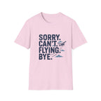 Sorry Can't Flying Bye T-Shirt