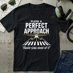 Flew a Perfect Approach T-Shirt