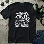 In Weather We Trust T-Shirt