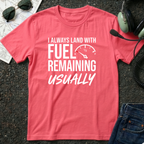 I Always Land with Fuel Remaining T-Shirt
