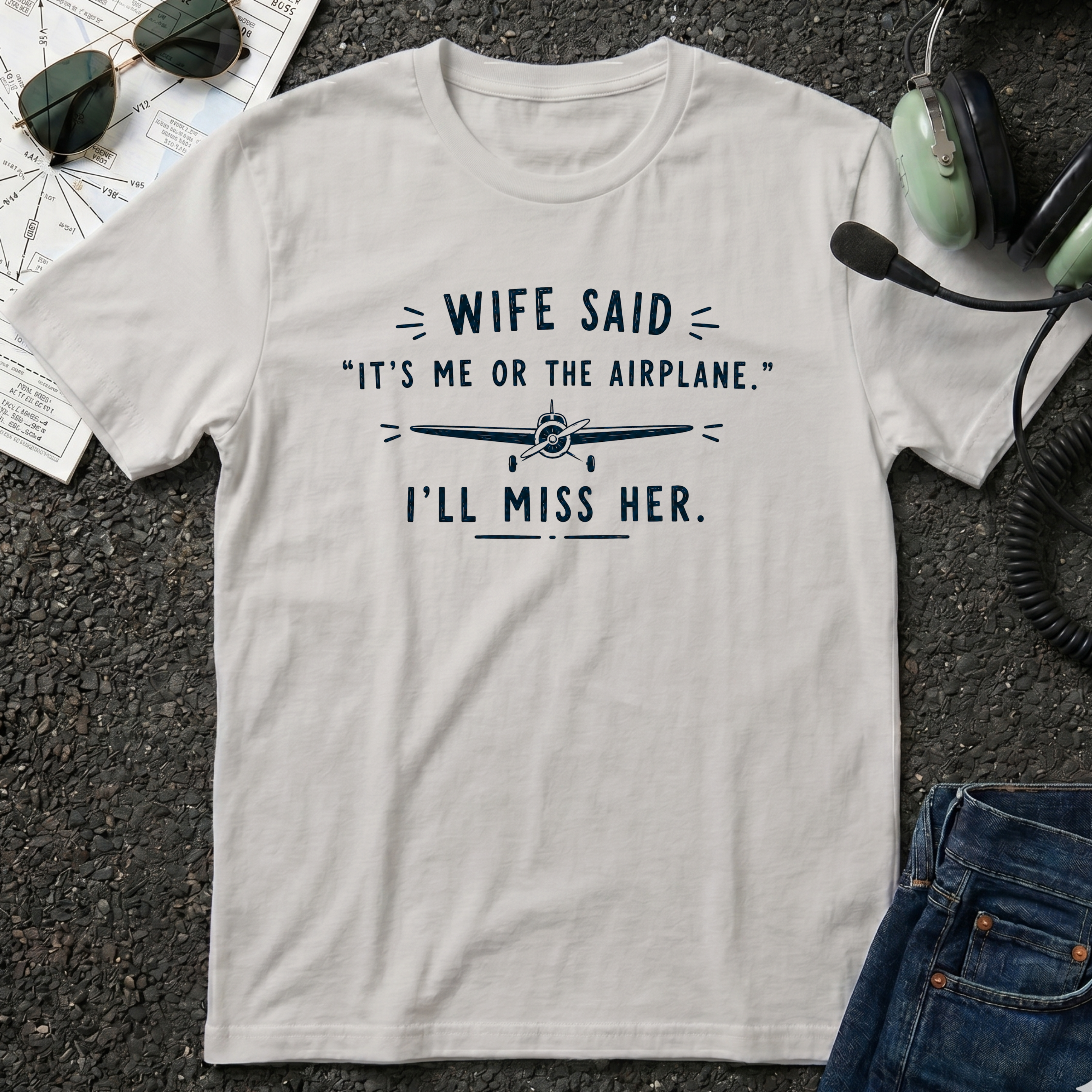 Wife Said it's Me or the Airplane T-Shirt