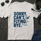 Sorry Can't Flying Bye T-Shirt