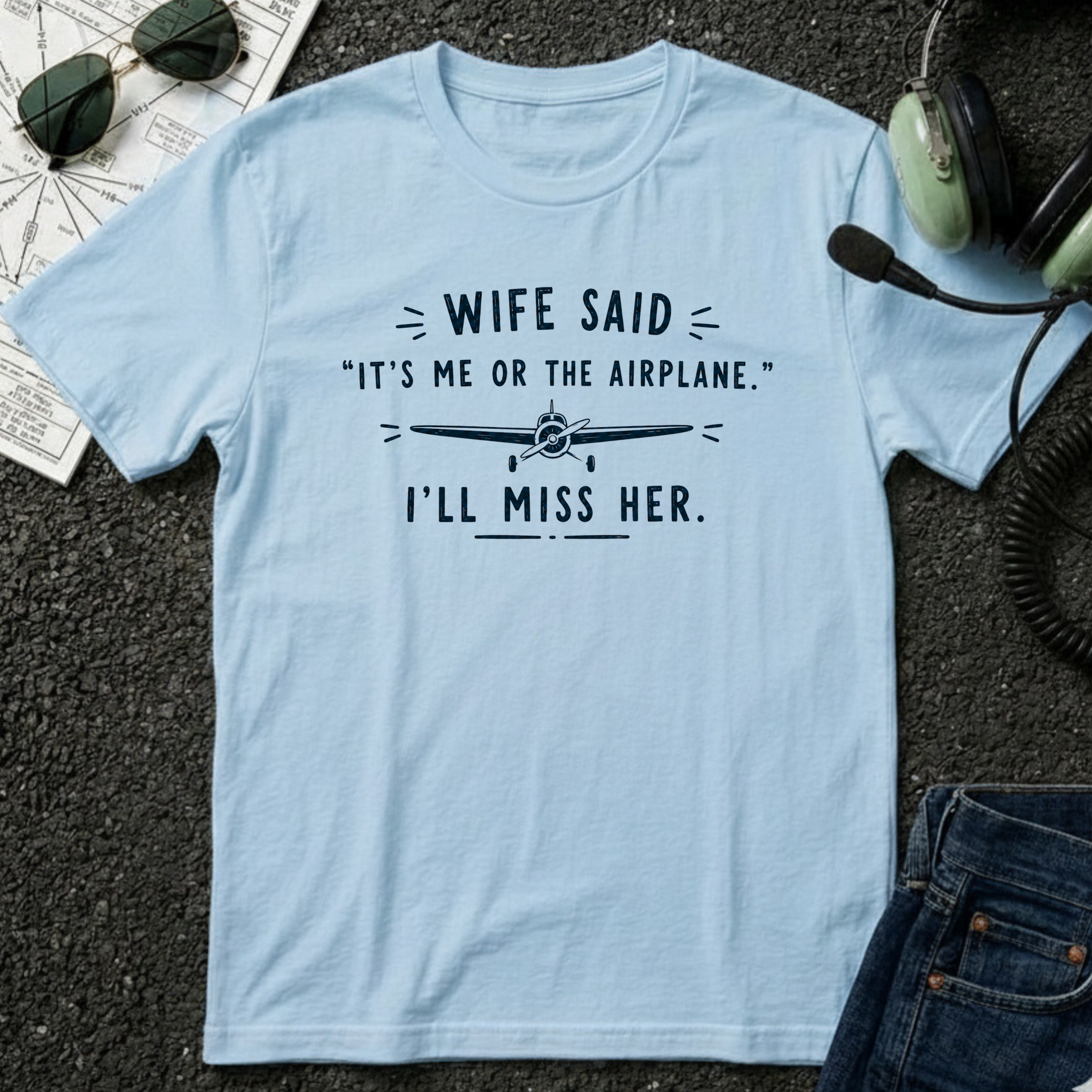 Wife Said it's Me or the Airplane T-Shirt
