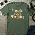 I can't copy. I'm Flying. T-Shirt