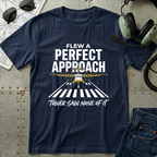 Flew a Perfect Approach T-Shirt