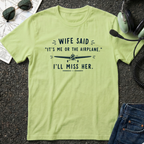 Wife Said it's Me or the Airplane T-Shirt