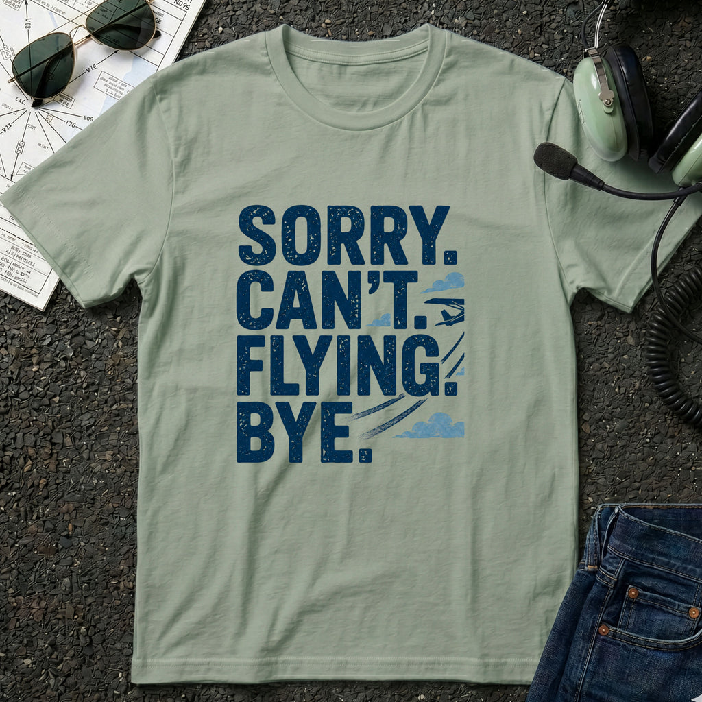 Sorry Can't Flying Bye T-Shirt