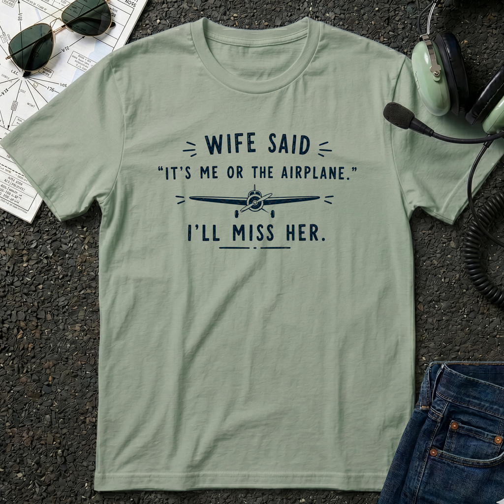 Wife Said it's Me or the Airplane T-Shirt