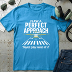 Flew a Perfect Approach T-Shirt